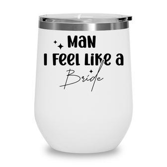 Man I Feel Like A Bride Bride Bridesmaid Bridal Broadway Wine Tumbler - Thegiftio UK