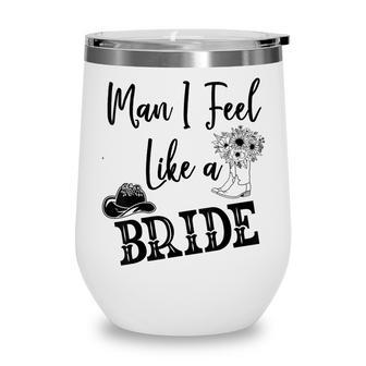 Man I Feel Like A Bride Lets Go Girls Bachelorette V2 Wine Tumbler - Thegiftio UK
