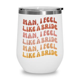 Man I Feel Like A Bride | Lets Go Girls Bachelorette Party Wine Tumbler - Thegiftio UK