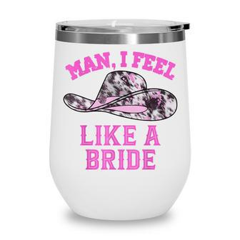 Man I Feel Like A Bride Retro Pink Cowboy Hat Wine Tumbler - Thegiftio UK