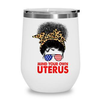 Melanin Leopard Mind Your Own Uterus Pro Choice Feminist Wine Tumbler - Seseable