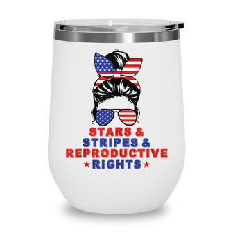 Messy Bun Stars Stripes & Reproductive Rights 4Th Of July Wine Tumbler - Seseable