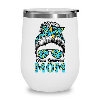 Messy Bun Sunglass Leopard Down Syndrome Awareness Mom Life Wine Tumbler - Thegiftio UK