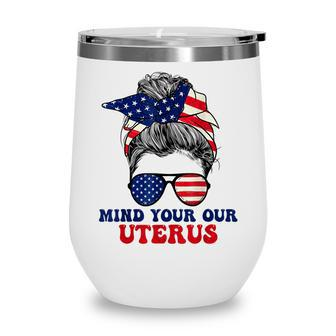 Mind Your Own Uterus Pro Choice Feminist Womens Rights Wine Tumbler - Seseable