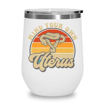 Mind Your Own Uterus Pro Choice Feminist Womens Rights Wine Tumbler - Seseable