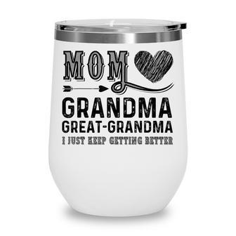 Mom Grandma Great Grandma I Just Keep Getting Better Wine Tumbler - Thegiftio UK