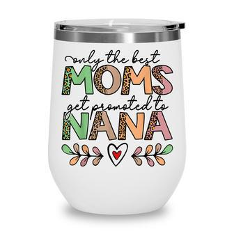 Mom Leopard Only The Best Moms Get Promoted To Nana Wine Tumbler - Thegiftio UK