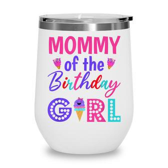 Mommy Of The Birthday Girl Mom Ice Cream First Birthday Wine Tumbler - Seseable