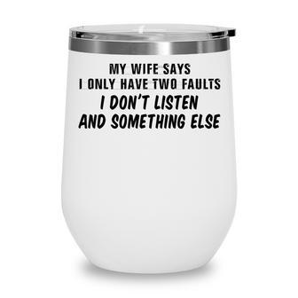 My Wife Says I Have Two Faults Dont Listen & Something Else Wine Tumbler - Thegiftio UK