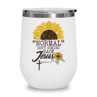 Normal Isnt Coming Back Jesus Is Wine Tumbler - Thegiftio UK