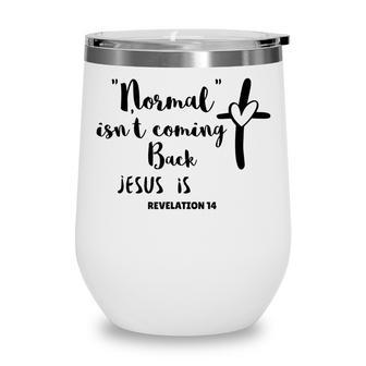 Normal Isnt Coming Back Jesus Is Wine Tumbler - Thegiftio UK