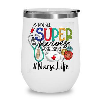 Nurse Not All Super Heroes Wear Capes Mothers Day Nurse Fun Wine Tumbler - Thegiftio UK