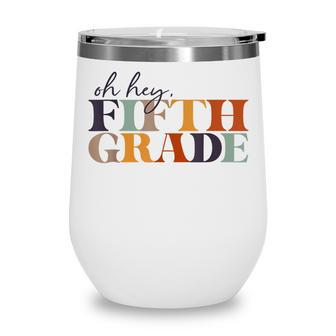 Oh Hey Fifth Grade Back To School For Teachers And Students Wine Tumbler - Thegiftio UK