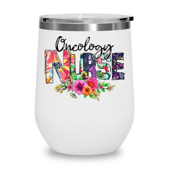 Oncology Nurse With Flowers Nurse Life Proud Oncology Nurse Wine Tumbler - Thegiftio UK