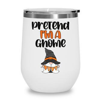 Pezo Pretend Im Gnome Funny Gnome Witch Autumn Halloween Wine Tumbler - Thegiftio UK
