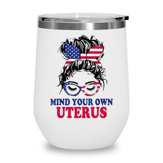 Pro Choice Mind Your Own Uterus Feminist Womens Rights Wine Tumbler - Seseable
