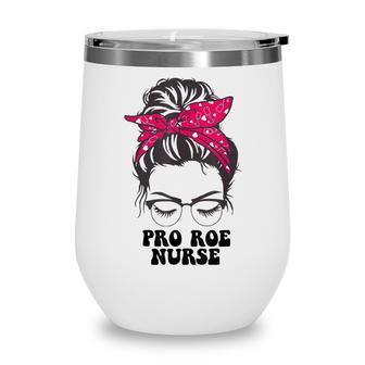 Pro Roe Nurse Messy Bun Womens Reproductive Rights Nurse Wine Tumbler - Seseable