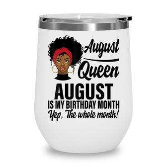 Queen August Is My Birthday Yes The Whole Month Birthday V2 Wine Tumbler - Thegiftio UK