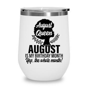 Queen August Is My Birthday Yes The Whole Month Birthday Wine Tumbler - Thegiftio UK