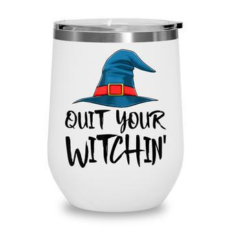 Quit Your Witchin Funny Halloween Horror Scary Wine Tumbler - Seseable