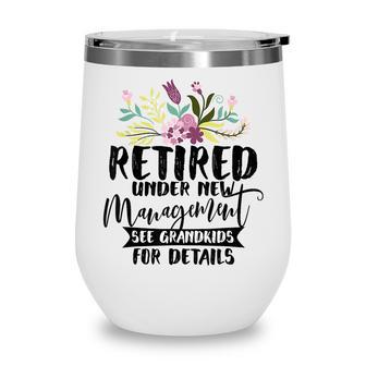 Retired Under New Management See Grandkids Funny Retirement V2 Wine Tumbler - Thegiftio UK