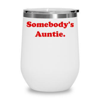 Somebodys Auntie Funny Sarcasm Saying Quote For Women Wine Tumbler - Thegiftio UK