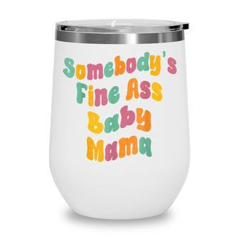 Somebodys Fine Ass Baby Mama Funny Mom Cute Saying Vintage  Wine Tumbler
