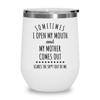Sometimes I Open My Mouth And My Mother Comes Out V2 Wine Tumbler - Thegiftio UK