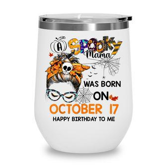 Spooky Mama Born On October 17Th Birthday Bun Hair Halloween Wine Tumbler - Seseable