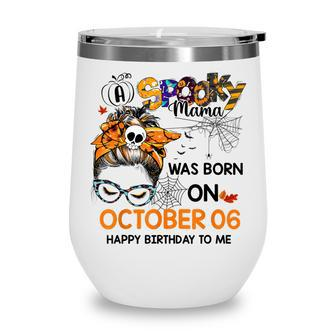 Spooky Mama Born On October 6Th Birthday Bun Hair Halloween Wine Tumbler - Seseable