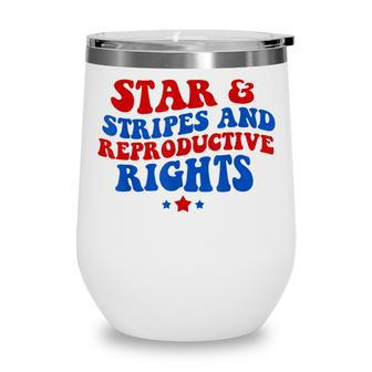 Stars Stripes Reproductive Rights 4Th Of July Groovy Women Wine Tumbler - Seseable