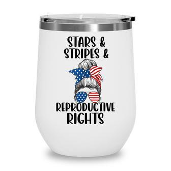 Stars Stripes Reproductive Rights 4Th Of July Messy Bun Wine Tumbler - Seseable