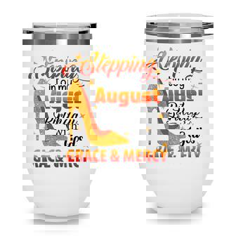 Stepping Into My August Birthday With Gods Grace And Mercy Wine Tumbler - Thegiftio