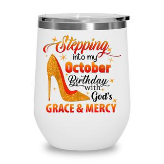Stepping Into My October Birthday With Gods Grace And Mercy Wine Tumbler - Thegiftio UK