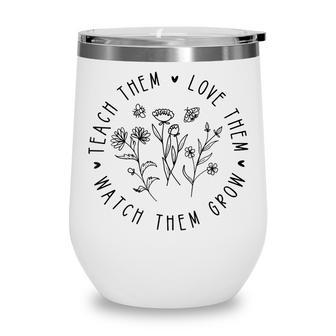 Teach Them Love Them Watch Them Grow V4 Wine Tumbler - Thegiftio UK