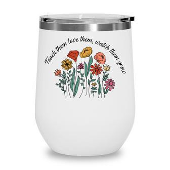 Teach Them Love Them Watch Them Grow Wildflower Best Teacher Wine Tumbler - Thegiftio UK