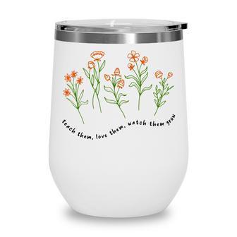 Teacher Appreciation Teach Them Love Them Watch Them Grow V2 Wine Tumbler - Thegiftio UK