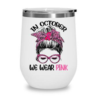 Teacher Life Breast Cancer In October We Wear Pink Messy Bun V3 Wine Tumbler - Thegiftio UK