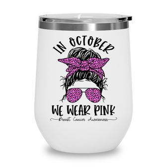 Teacher Life Breast Cancer In October We Wear Pink Messy Bun V4 Wine Tumbler - Thegiftio UK