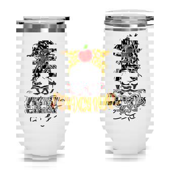 Teacher Life Messy Bun Teachers Day First Day Of School Wine Tumbler - Thegiftio