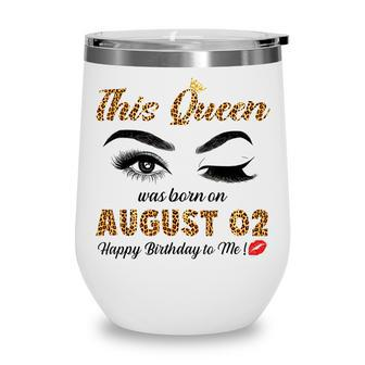 This Queen Was Born In August 02 Happy Birthday To Me Wine Tumbler - Thegiftio UK