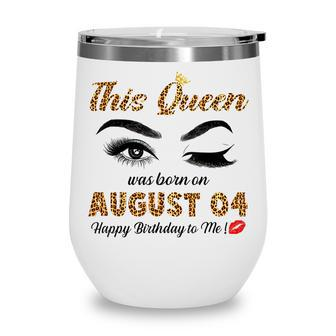This Queen Was Born In August 04 Happy Birthday To Me Wine Tumbler - Thegiftio UK