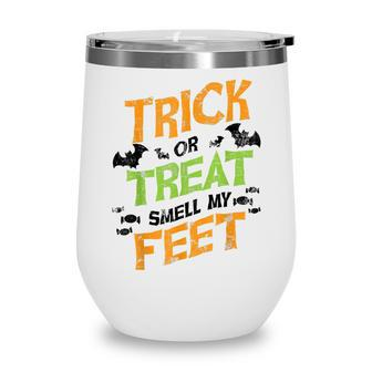 Trick Or Treat Smell My Feet Funny Kids Halloween Gift Wine Tumbler - Seseable
