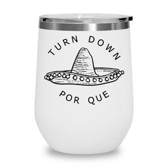 Turn Down Por Que Funny Cinco Mayo Mexican Fiesta Man Women Wine Tumbler - Thegiftio UK