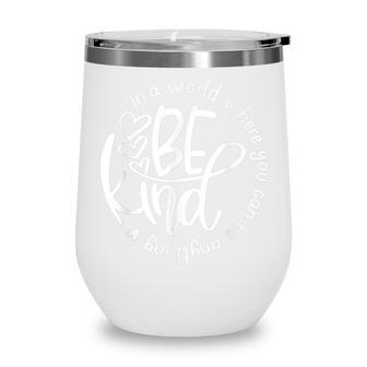 Unity Day In A World Where You Can Be Anything Be Kind Wine Tumbler - Thegiftio UK