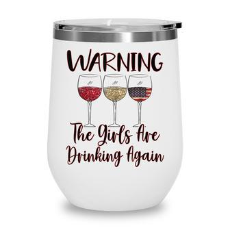 Warning The Girls Are Drinking Again Funny Humor Wine Lover Wine Tumbler - Thegiftio UK