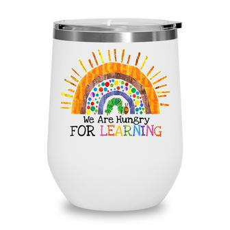 We Are Hungry For Learning Rainbow Caterpillar Teacher Gifts Wine Tumbler - Thegiftio UK