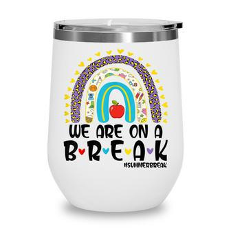 We Are On A Break Summer Break Leopard Rainbow Teacher Wine Tumbler - Thegiftio UK