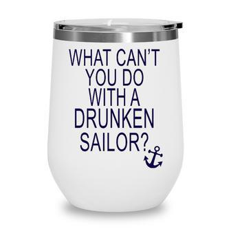 What Cant You Do With A Drunken Sailor Wine Tumbler - Monsterry AU