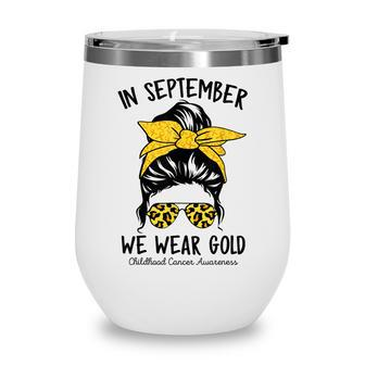 Women Childhood Cancer Awareness In September We Wear Gold Wine Tumbler - Thegiftio UK